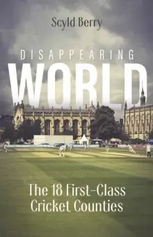 Image of Disappearing World : Our 18 First Class Cricket Counties
