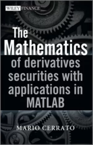 Image of The mathematics of derivatives securities with applications in MATLAB by Mario Cerrato
