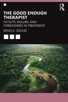 Image of The Good Enough TherapistFutility Failure and Forgiveness in Treatment