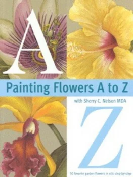 Image of Painting Flowers a to Z by Sherry C. Nelson Book