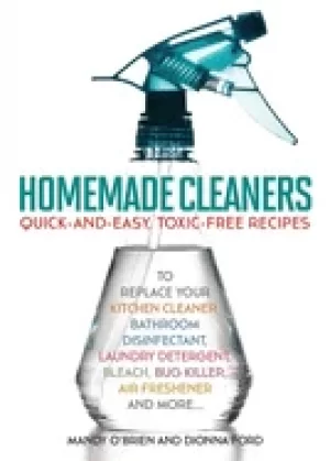 Image of homemade cleaners quick and easy toxin free recipes to replace your kitche