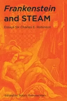 Image of Frankenstein and STEAM : Essays for Charles E. Robinson