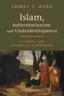Image of Islam, Authoritarianism, and Underdevelopment : A Global and Historical Comparison