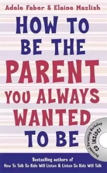 Image of How to Be the Parent You Always Wanted to Be by Adele Faber