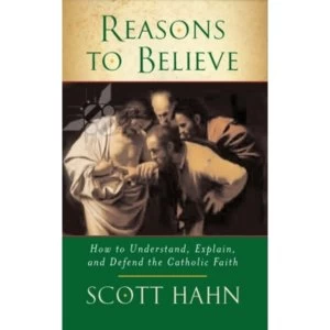 Image of Reasons to Believe: How to Understand, Explain and Defend the Catholic Faith by Scott W. Hahn (Paperback, 2007)