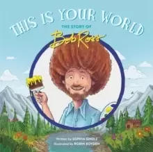 Image of This Is Your World : The Story of Bob Ross