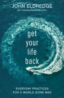 Image of Get Your Life Back : Everyday Practices for a World Gone Mad