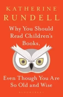 Image of Why You Should Read Childrens Books, Even Though You Are So Old and Wise