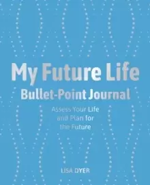 Image of My Future Life Bullet Point Journal : Assess Your Life and Plan for the Future