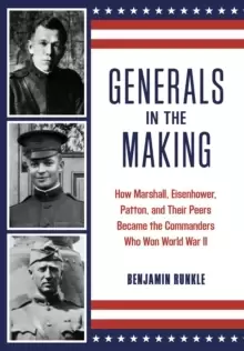 Image of Generals in the Making : How Marshall, Eisenhower, Patton, and Their Peers Became the Commanders Who Won World War II