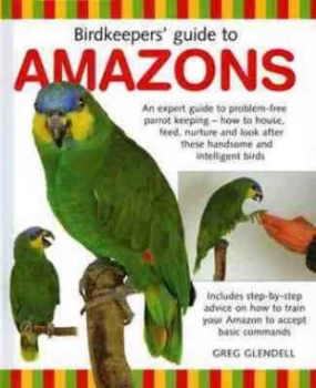 Image of Birdkeepers Guide to Amazons by Greg Glendell Hardback