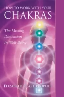 Image of How to Work with Your Chakras : The Missing Dimension in Well-Being
