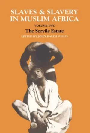 Image of Slaves and Slavery in AfricaVolume One: Islam and the Ideology of Enslavement