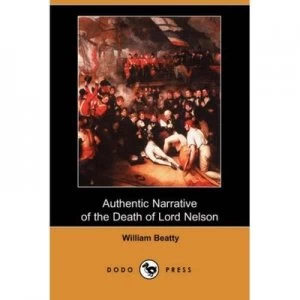 Image of Authentic Narrative of the Death of Lord Nelson dodo Press by William Beatty Paperback