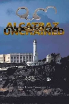 Image of Alcatraz Unchained by Jerry Lewis Champion Jr. Paperback
