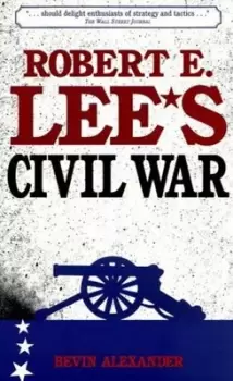 Image of Robert E Lees Civil War by Bevin Alexander