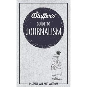 Image of Bluffer's Guide to Journalism Instant wit and wisdom Paperback / softback 2019