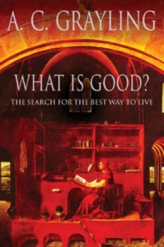 Image of What Is Good by A.C. Grayling Hardback