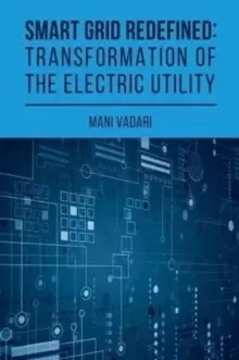 Image of Smart Grid Redefined : The Transformed Electric Utility