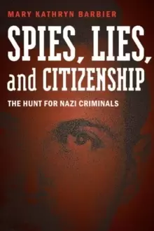 Image of Spies, Lies, and Citizenship : The Hunt for Nazi Criminals