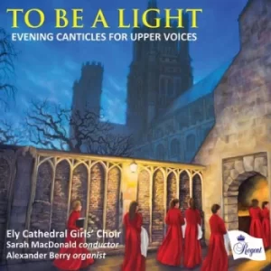 image of To Be a Light Evening Canticles for Upper Voices by Ely Cathedral Girls Choir CD Album