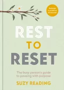 Image of Rest to Reset : The busy person's guide to pausing with purpose