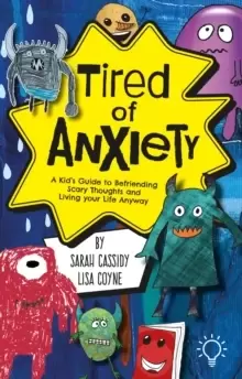 Image of Tired of Anxiety : A Kid's Guide to Befriending Difficult Thoughts & Feelings and Living Your Life Anyway