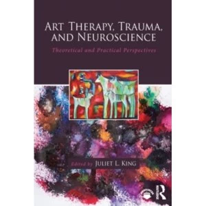 Image of Art Therapy, Trauma, and Neuroscience: Theoretical and Practical Perspectives by Taylor & Francis Ltd (Paperback, 2016)