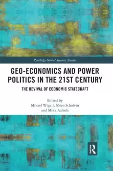 Image of Geo-economics and Power Politics in the 21st CenturyThe Revival of Economic Statecraft