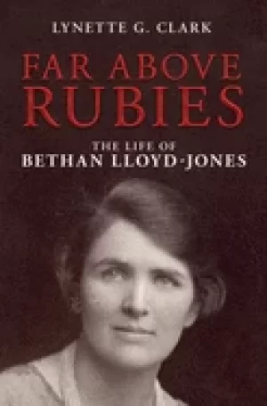 Image of far above rubies the life of bethan lloyd jones
