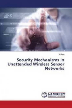 Image of Security Mechanisms in Unattended Wireless Sensor Networks by Ren Yi Book