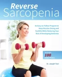 Image of Reverse Sarcopenia : An Easy-to-Follow Program to Keep Muscles Strong and Youthful While Reducing Your Risk of Developing Dementia
