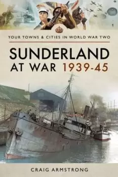 Image of Sunderland at war 1939-45 - Craig Armstrong - Paperback - Used