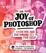 Image of joy of photoshop when you ask the wrong guy for help