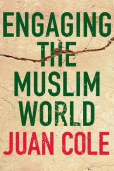 Image of Engaging the Muslim World by Juan Cole Hardback