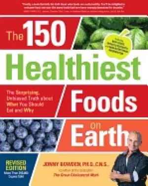 Image of 150 healthiest foods on earth revised edition the surprising unbiased trut