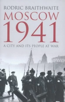 Image of Moscow 1941 by Rodric Braithwaite Hardback