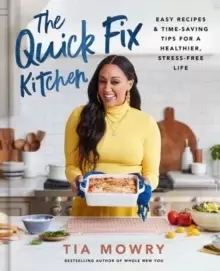 Image of The Quick Fix Kitchen : Easy Recipes and Time-Saving Tips for a Healthier, Stress-Free Life A Cookbook