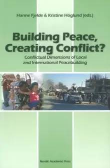 Image of Building Peace, Creating Conflict? Conflictual Dimensions of Local & International Peacebuilding