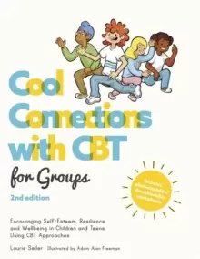 Image of Cool Connections with CBT for Groups, 2nd edition : Encouraging Self-Esteem, Resilience and Wellbeing in Children and Teens Using CBT Approaches