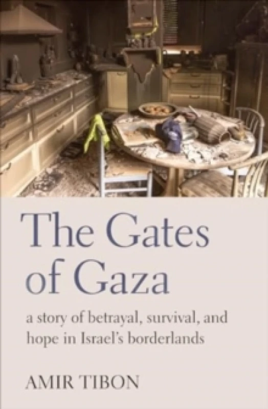 Image of The Gates of Gaza : a story of betrayal, survival, and hope in Israels borderlands Hardback