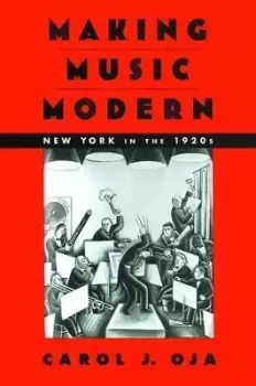 Image of Making Music Modern by Carol J. Oja