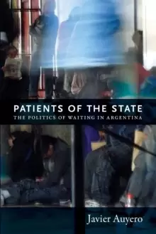 Image of Patients of the State : The Politics of Waiting in Argentina