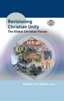 Image of Revisioning Christian Unity by Huibert Van Beek and Global Christian Forum Hardback