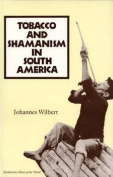Image of Tobacco and Shamanism in South America by Johannes Wilbert