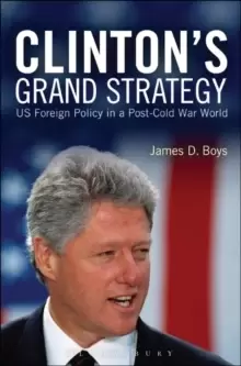 Image of Clintons Grand Strategy : US Foreign Policy in a Post-Cold War World
