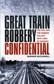 Image of Great Train Robbery Confidential : The Cop and the Robber Follow New Lines of Enquiry
