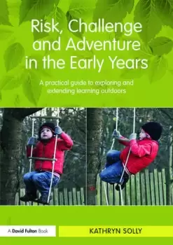Image of Risk Challenge and Adventure in the Early YearsA practical guide to exploring and extending learning outdoors
