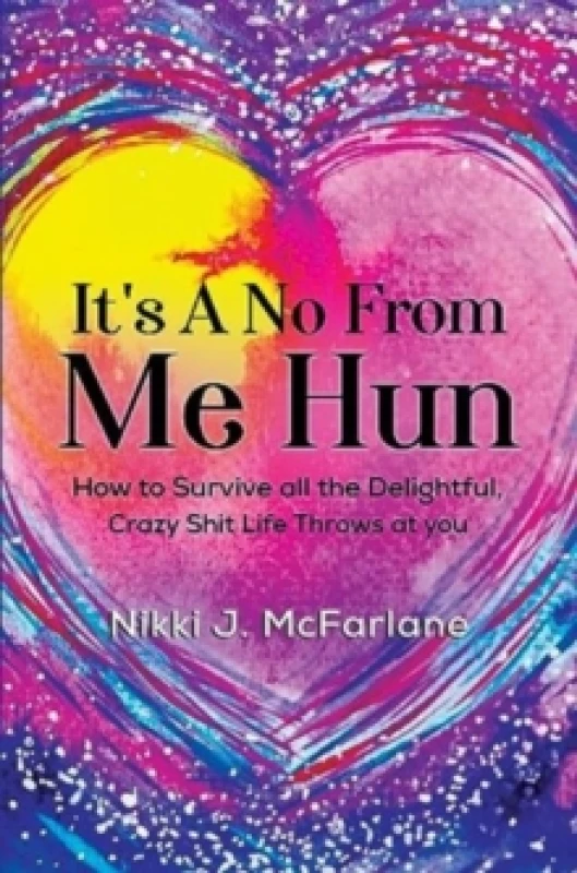 Image of It's a no from me hun: How to survive all the delightful, crazy shit life throws at you Paperback / softback