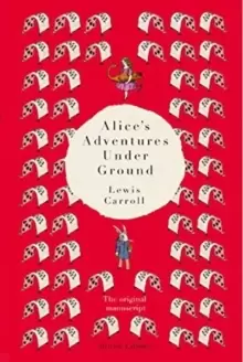 Image of Alice's Adventures Under Ground : The Original Manuscript